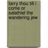 Tarry Thou Till I Come Or Salathiel The Wandering Jew door George Croly
