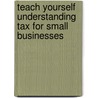 Teach Yourself Understanding Tax For Small Businesses by Sarah Deekes