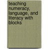 Teaching Numeracy, Language, and Literacy with Blocks door Elizabeth Vaughan