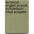 Technical English at Work. Schülerbuch. Neue Ausgabe