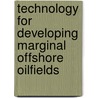 Technology For Developing Marginal Offshore Oilfields by J. O'Dea