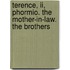 Terence, Ii, Phormio. The Mother-in-law. The Brothers