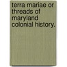 Terra Mariae Or Threads Of Maryland Colonial History. by Edward Duffield Neill