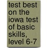 Test Best on the Iowa Test of Basic Skills, Level 6-7 door Onbekend