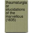 Thaumaturgia Or Elucidations Of The Marvellous (1835)