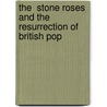 The  Stone Roses  And The Resurrection Of British Pop by John Robb