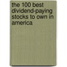 The 100 Best Dividend-Paying Stocks to Own in America door Gene Walden