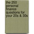 The 250 Personal Finance Questions for Your 20s & 30s
