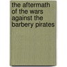 The Aftermath Of The Wars Against The Barbery Pirates door Brendan January