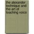 The Alexander Technique And The Art Of Teaching Voice