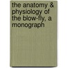 The Anatomy & Physiology Of The Blow-Fly, A Monograph door Benjamin Thompson Lowne
