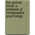 The Animal Mind: A Textbook Of Comparative Psychology