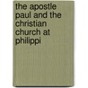 The Apostle Paul and the Christian Church at Philippi by James Frederick Todd