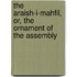 The Araish-I-Mahfil, Or, The Ornament Of The Assembly