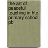 The Art Of Peaceful Teaching In Hte Primary School Pb door Michelle Macgrath