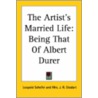 The Artist's Married Life: Being That Of Albert Durer door Leopold Schefer
