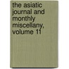 The Asiatic Journal And Monthly Miscellany, Volume 11 door Company East India