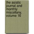 The Asiatic Journal And Monthly Miscellany, Volume 16