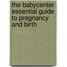 The Babycenter Essential Guide To Pregnancy And Birth by Linda Murray