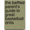 The Baffled Parent's Guide to Great Basketball Drills door Jim Garland