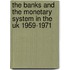 The Banks And The Monetary System In The Uk 1959-1971