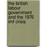 The British Labour Government And The 1976 Imf Crisis by Mark D. Harmon