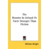 The Brontes In Ireland Or Facts Stranger Than Fiction door Onbekend