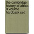 The Cambridge History Of Africa 8 Volume Hardback Set