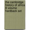 The Cambridge History Of Africa 8 Volume Hardback Set door J.D. Fage