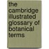 The Cambridge Illustrated Glossary of Botanical Terms
