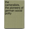 The Cameralists, The Pioneers Of German Social Polity by Albion Woodbury Small