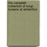 The Campbell Collection Of Soup Tureens At Winterthur by P.A. Halfpenny