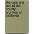 The Care And Use Of The County Archives Of California