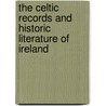The Celtic Records And Historic Literature Of Ireland by Sir John Thomas Gilbert