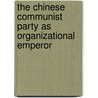 The Chinese Communist Party as Organizational Emperor by Zheng Yongnian