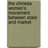 The Chinese Women's Movement Between State and Market door Ellen R. Judd