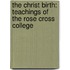 The Christ Birth: Teachings Of The Rose Cross College