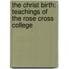 The Christ Birth: Teachings Of The Rose Cross College door R. Swinburne Clymer
