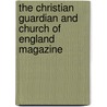 The Christian Guardian And Church Of England Magazine door Anonymous Anonymous