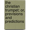The Christian Trumpet; Or, Previsions And Predictions door Gaudentius Rossi