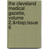 The Cleveland Medical Gazette, Volume 2,&Nbsp;Issue 6 by Samuel Walter Kelley