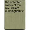 The Collected Works Of The Rev. William Cunningham V1 by William Cunningham