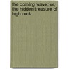 The Coming Wave; Or, The Hidden Treasure Of High Rock door Professor Oliver Optic