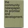 The Community Newspaper, Its Promise And Development. door Emerson Pitt Harris
