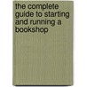 The Complete Guide To Starting And Running A Bookshop by Malcolm Gibson