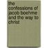 The Confessions Of Jacob Boehme And The Way To Christ