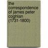 The Correspondence Of James Peter Coghlan (1731-1800) by Peter Coghlan