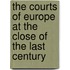 The Courts Of Europe At The Close Of The Last Century