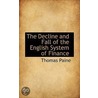 The Decline And Fall Of The English System Of Finance door Paine Thomas Paine