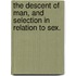 The Descent Of Man, And Selection In Relation To Sex.